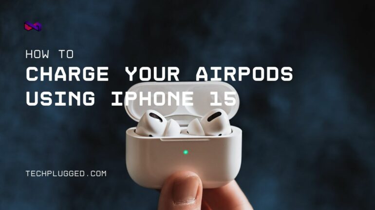 The step by step guide to charging your Airpods using the iPhone 15